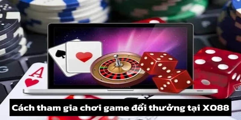 Chơi game đổi thưởng 4 Hướng dẫn tham gia kho trò chơi đổi thưởng XO88