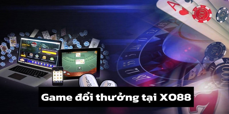 Chơi game đổi thưởng 1 game đổi thưởng xo88