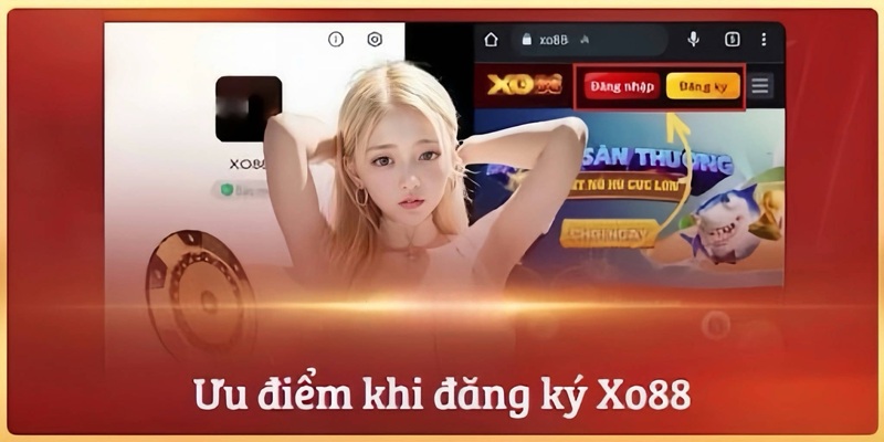 Hướng dẫn Đăng ký XO88 3 Hướng dẫn đăng ký XO88 - Ưu thế nổi trội