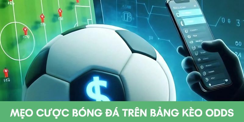 Mẹo cược bóng đá 3 Mẹo cược bóng đá trên bảng kèo Odds